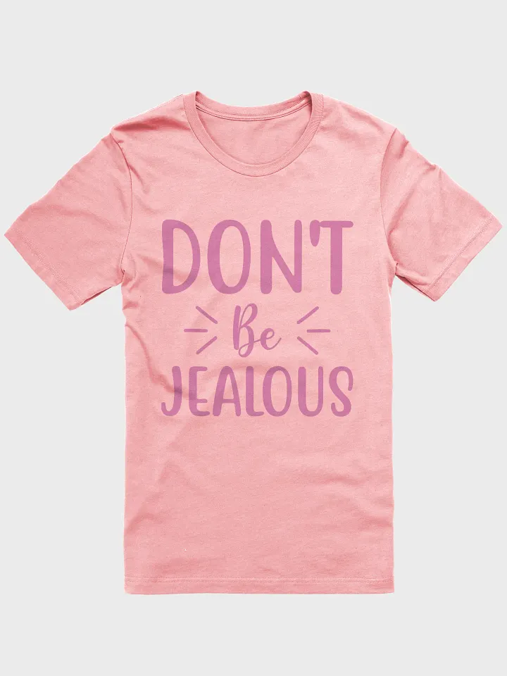 Don't Be Jealous Tee product image (1)