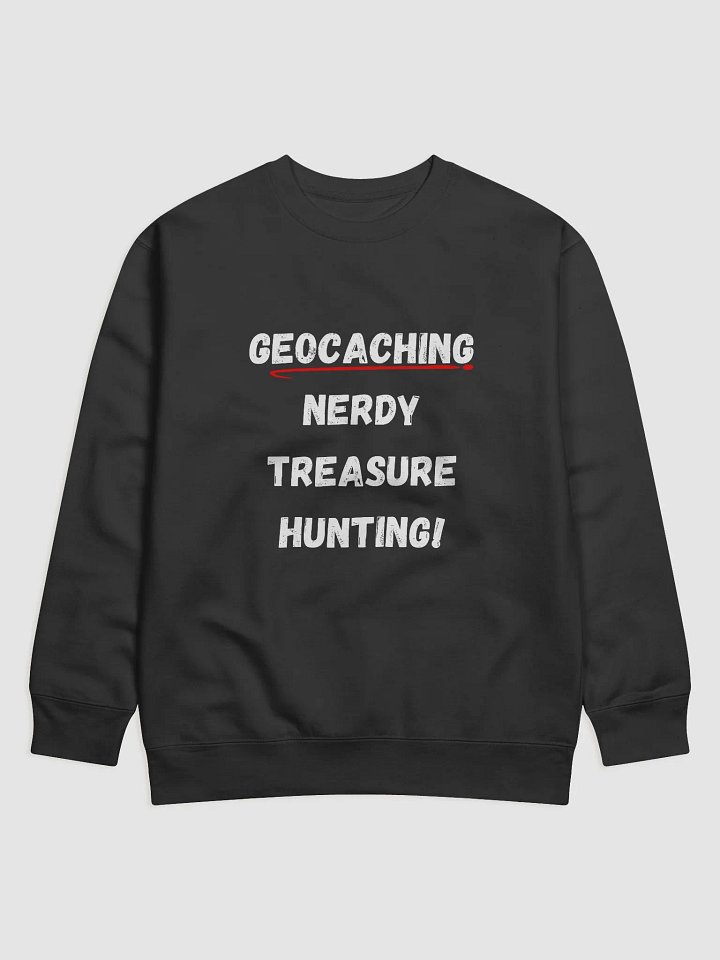 Geocaching: Nerdy Treasure Hunting! - Unique Sweatshirt for Geocaching Enthusiasts product image (6)