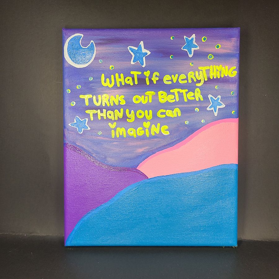What if Everything Turns out Better Than You can Imagine - 8x10 painting on canvas product image (4)