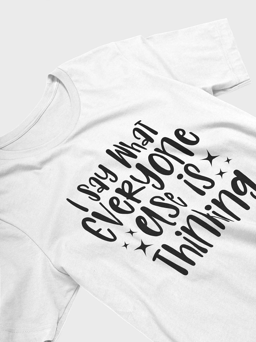I Say What Everyone Else Is Thinking Women White T-Shirt product image (4)