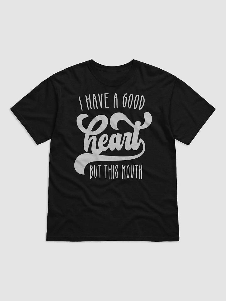 I Have A Good Heart But This Mouth Tee product image (1)
