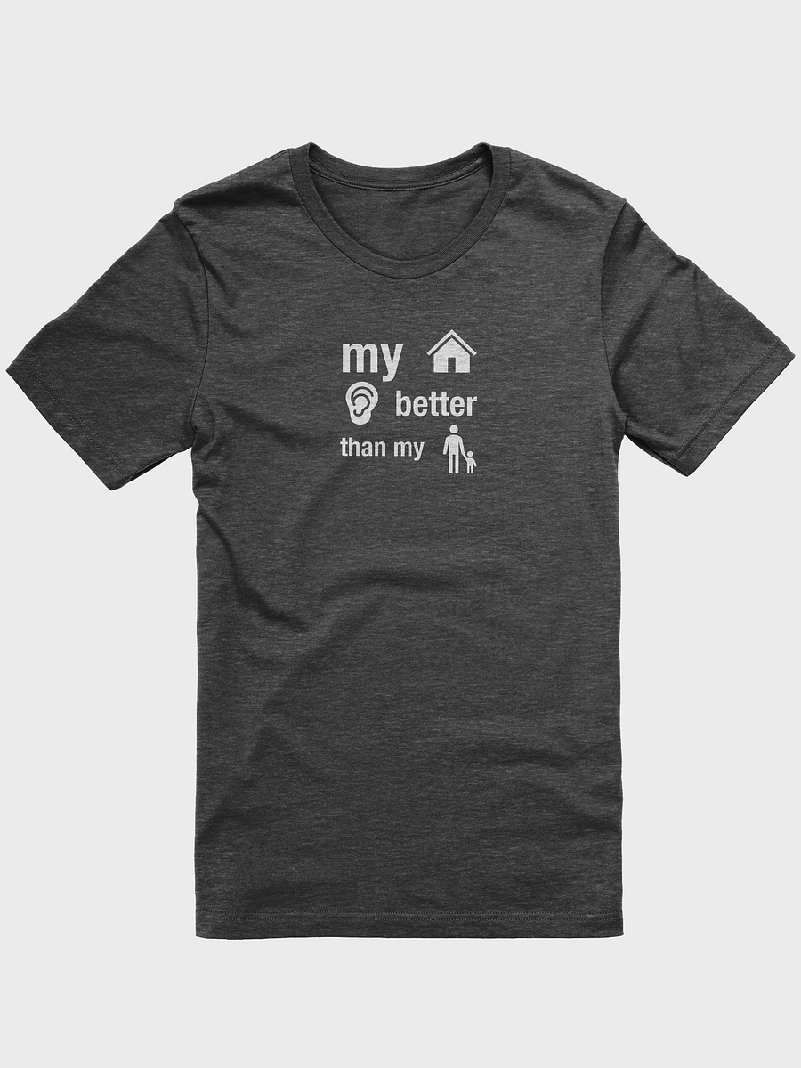 My House Listens Better than My Kids T-Shirt product image (4)