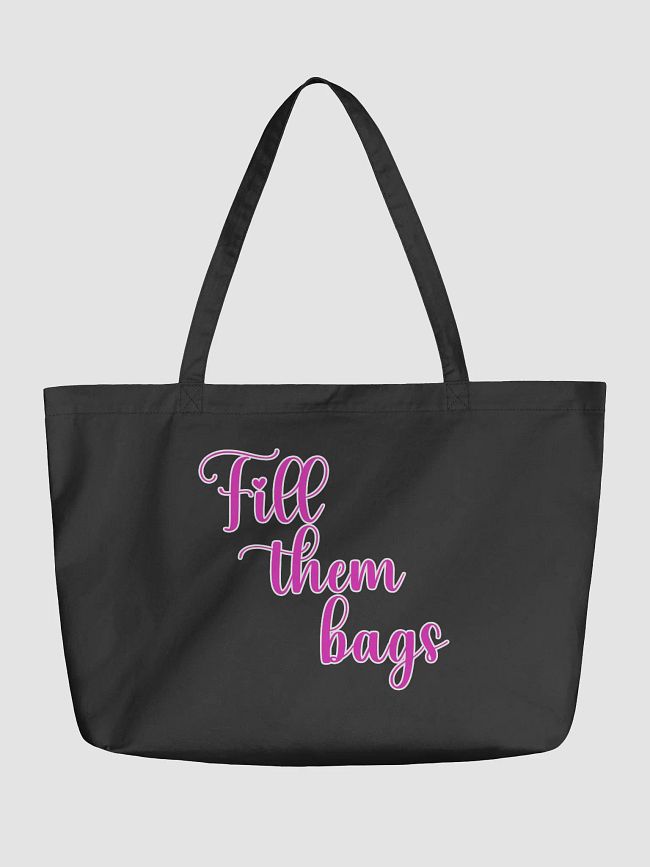 Fill them bags