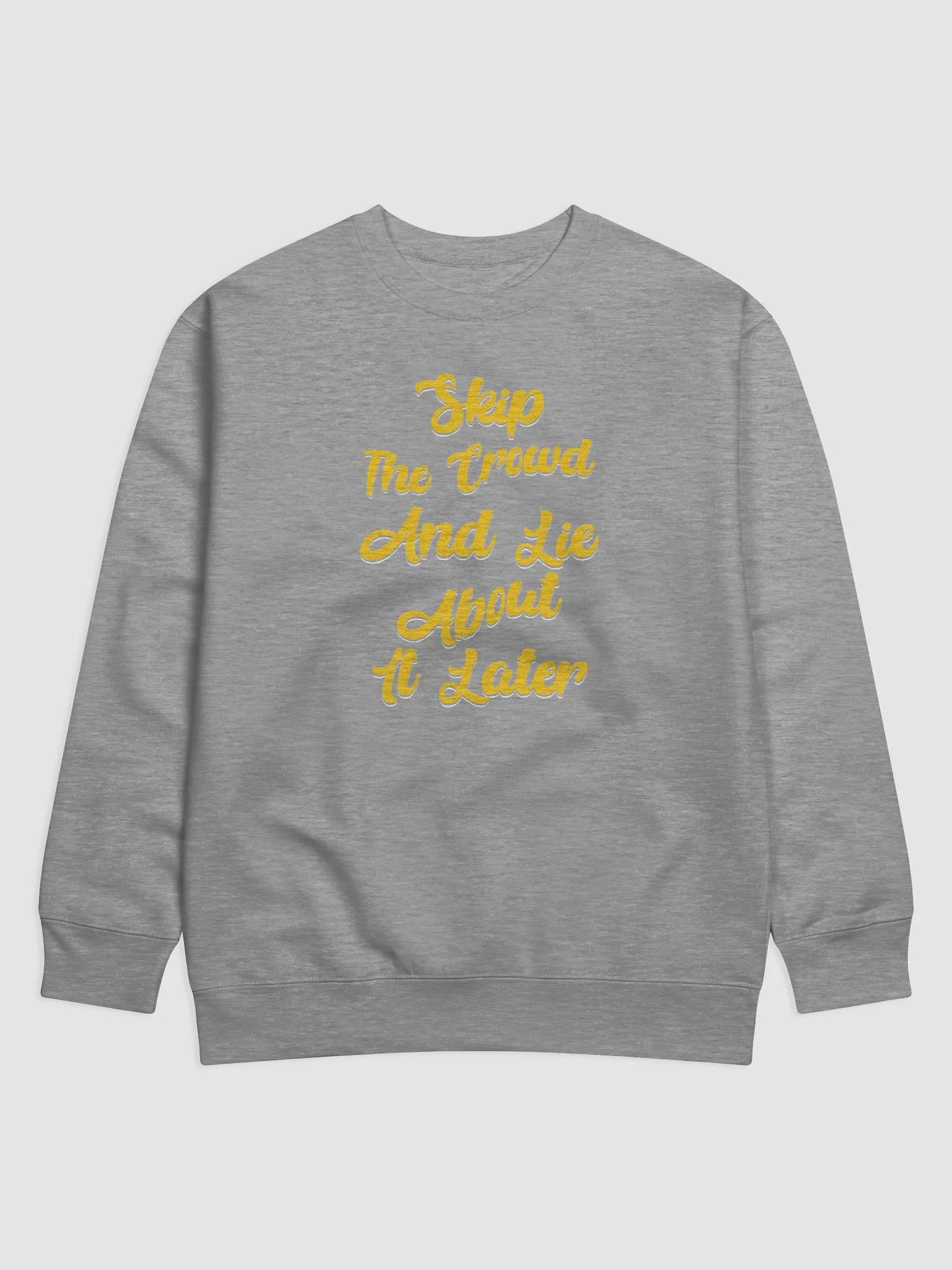 Skip The Crowd And Lie About It Later - Funny Witty Sweatshirt product image (3)