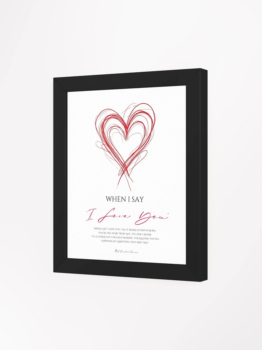 WHEN I SAY I LOVE YOU - Lyric Lines Poster with Black Frame product image (3)