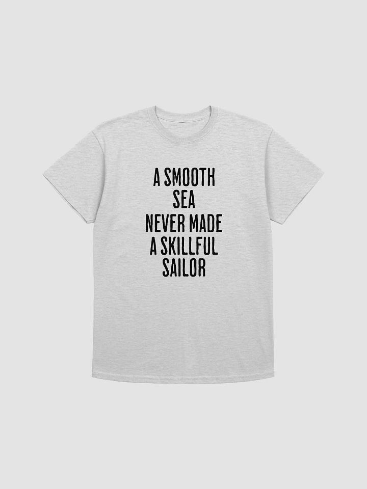 A SMOOTH SEA NEVER MADE A SKILLFUL SAILOR product image (5)