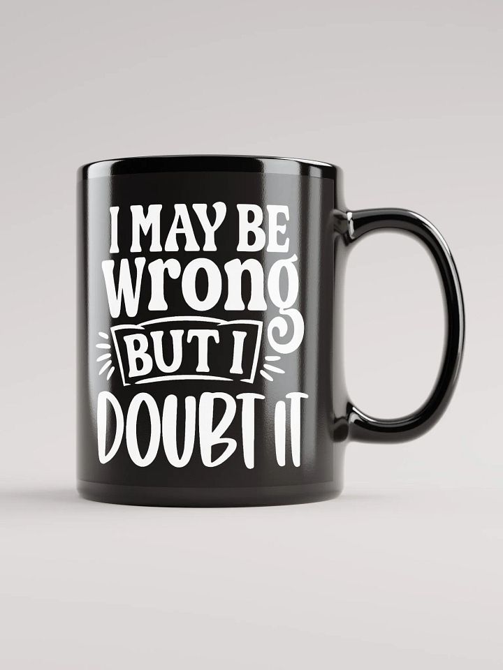 I May Be Wrong But I Doubt It Mug product image (1)