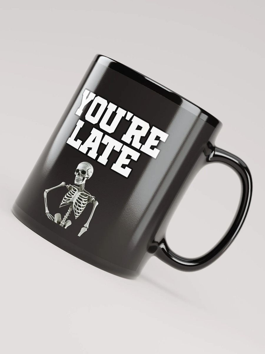 You're Late Funny Humorous Black Mug product image (8)
