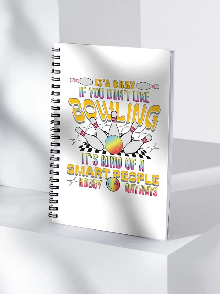Its Okay If You Dont Like Bowling Its Kind Of A Smart People Hobby Anyways Notebook product image (1)