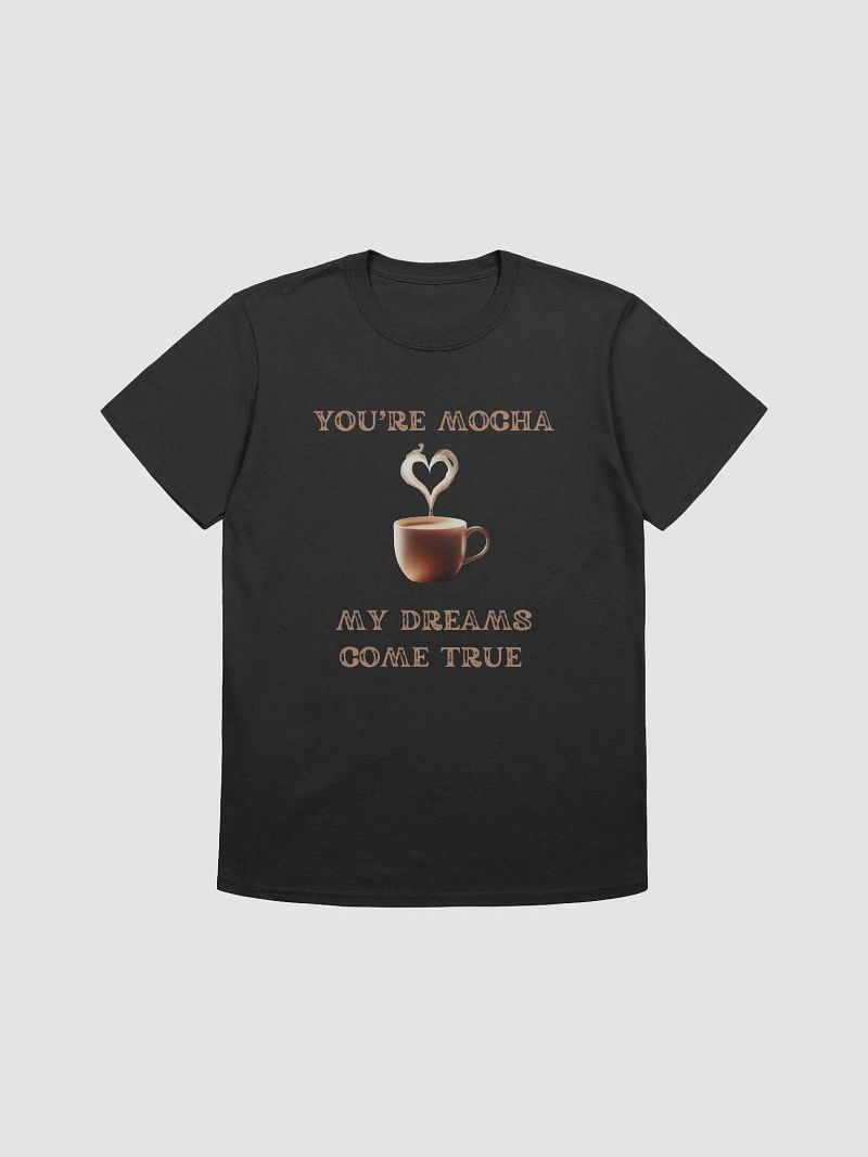 Mocha Dreams Tee: Your Mocha, My Dreams Come True