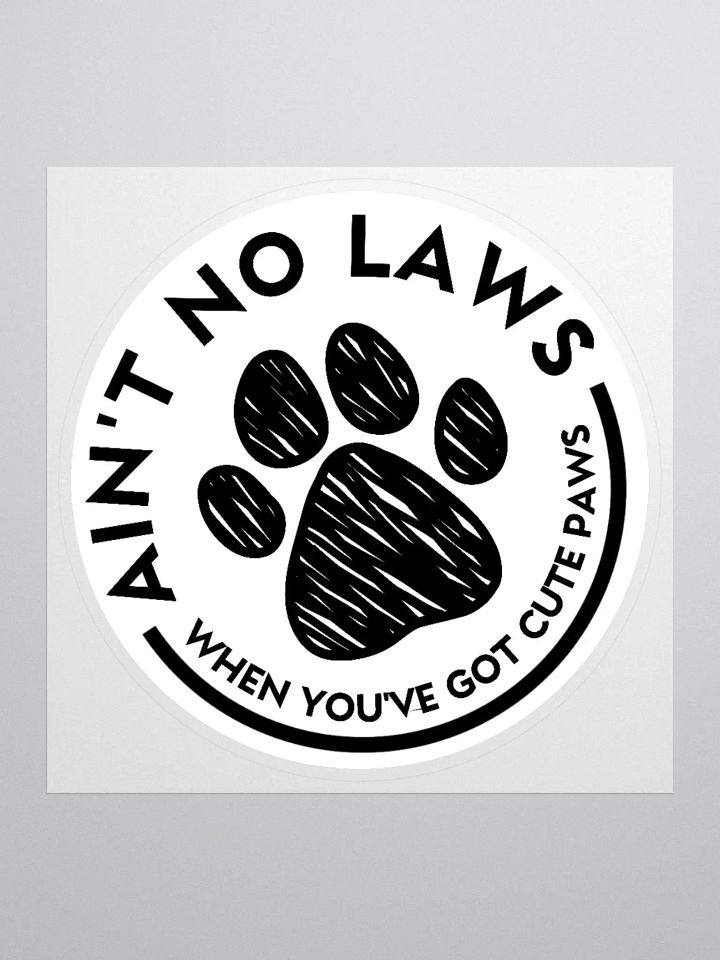 Ain't No Laws When You've Got Cute Paws Sticker product image (1)