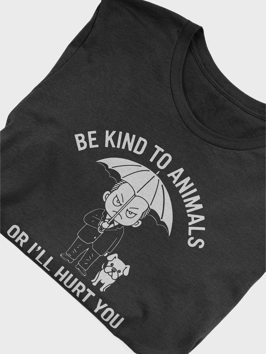 Be Kind to Animals or I'll Kill You Dog Lover T-Shirt product image (5)