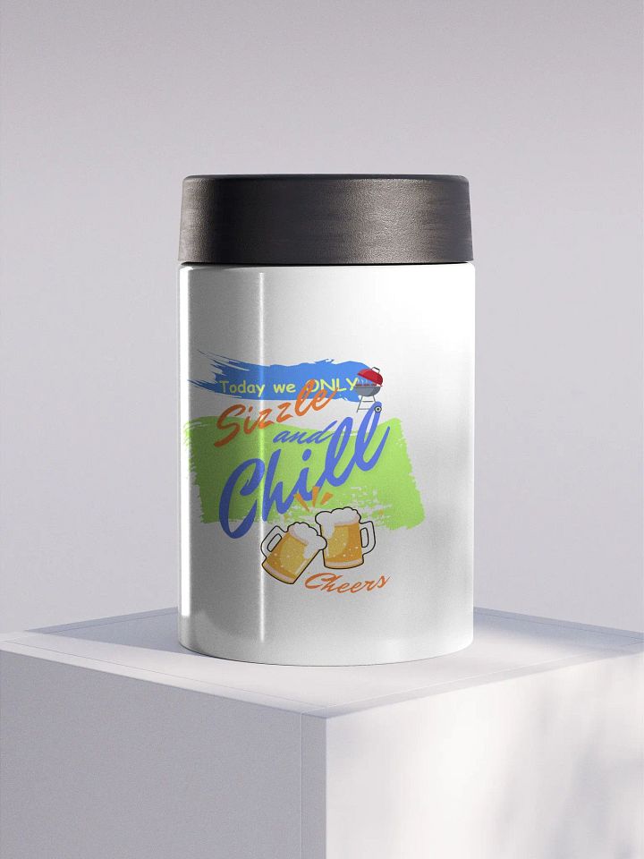 Stainless steel Koozie for your summer parties.   ‘Today we only Sizzle and chill’ design product image (1)