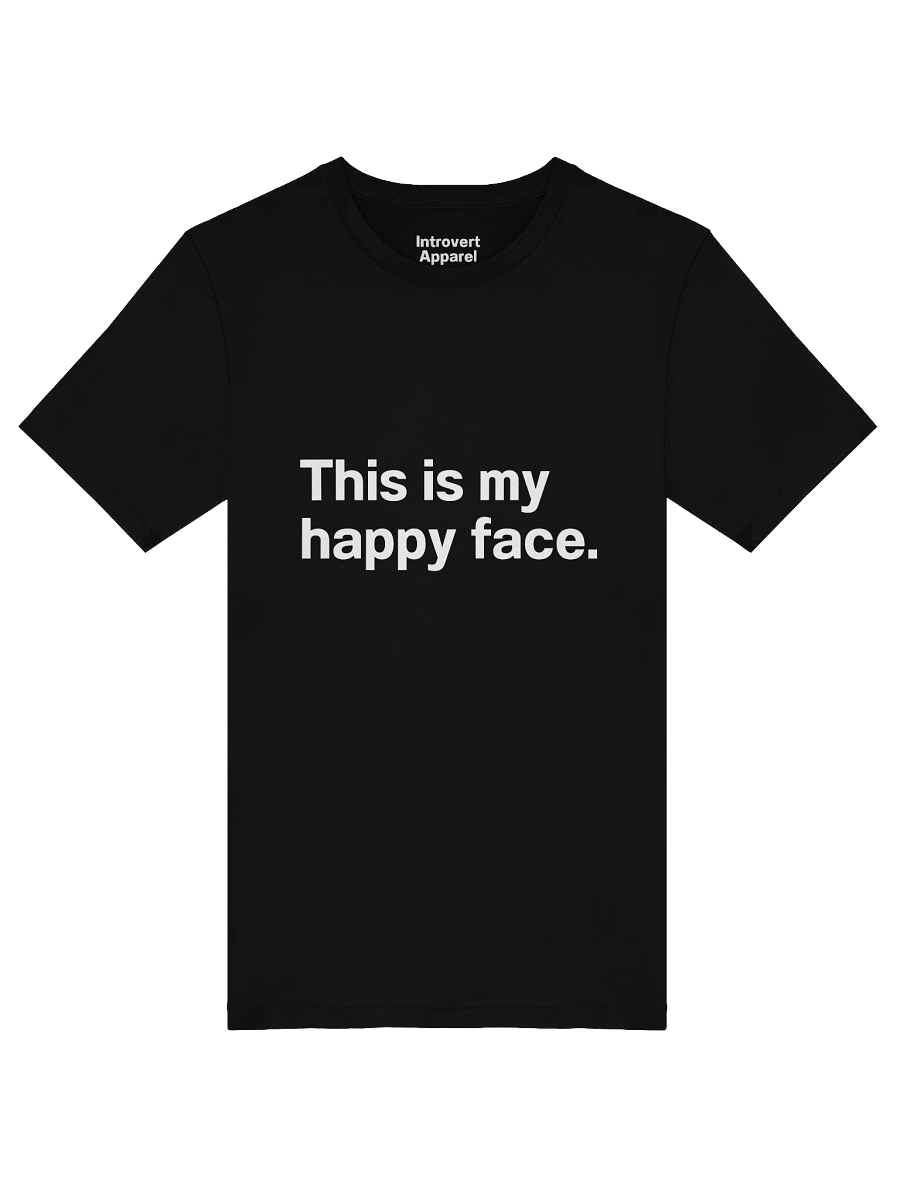 This is my happy face. Unisex T-Shirt product image (47)