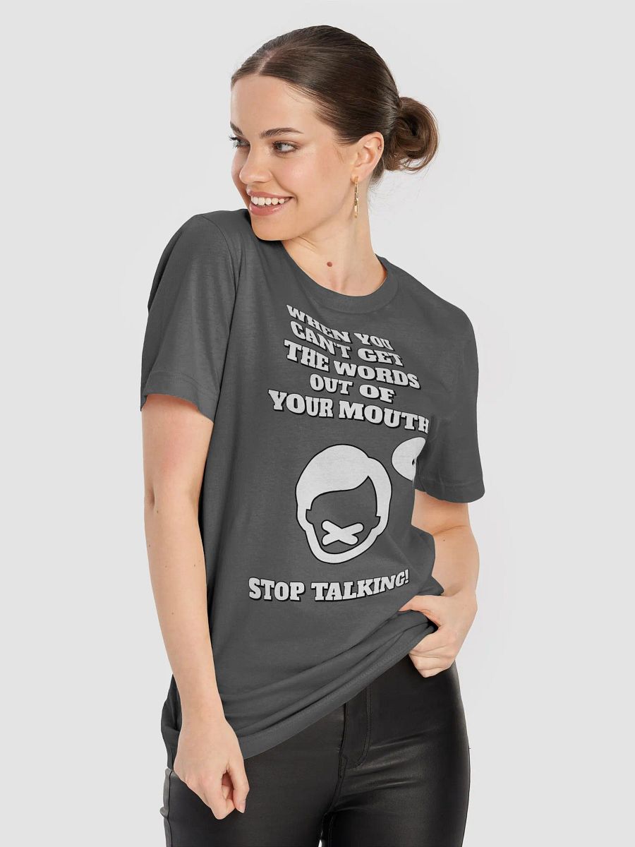 When You Can't Get The Words Out of Your Mouth - Stop Talking T-shirt product image (62)