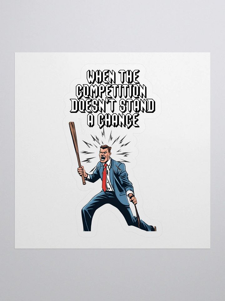 When The Competition Doesn't Stand A Chance - Inspirational Sticker product image (1)