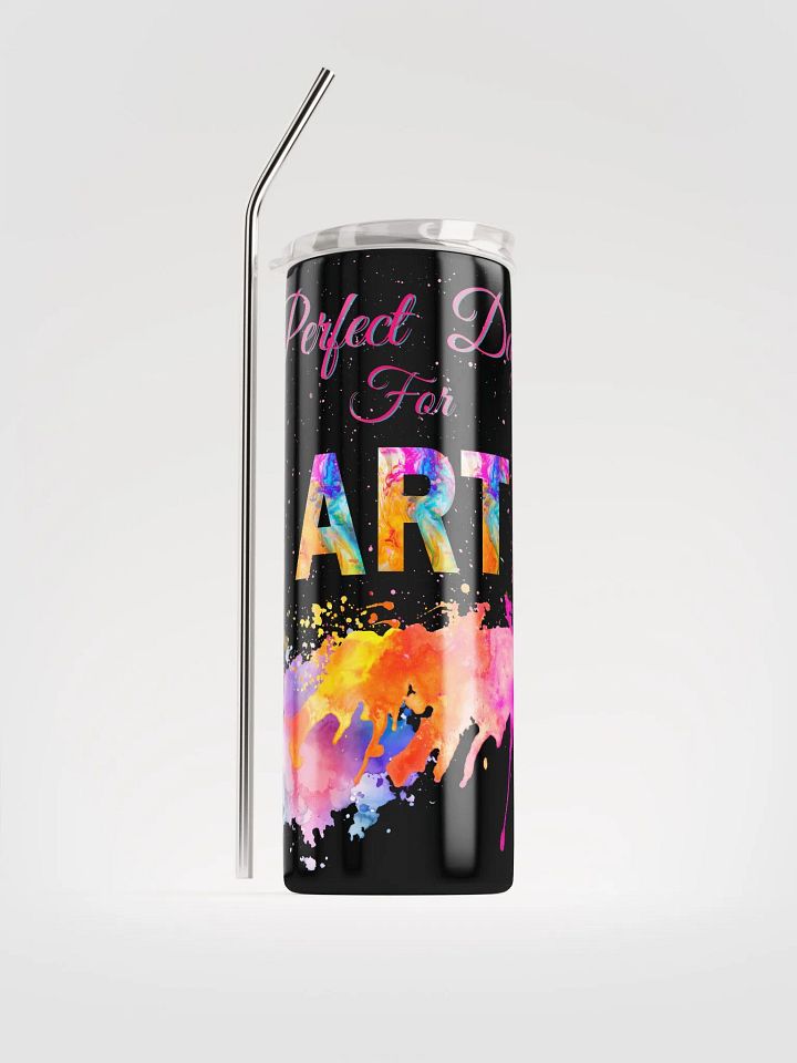 stainless steel tumbler colorful design for the artist. 'Perfect ay for art' product image (1)
