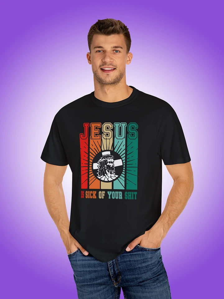 Jesus Is Sick Of Your Shit product image (1)