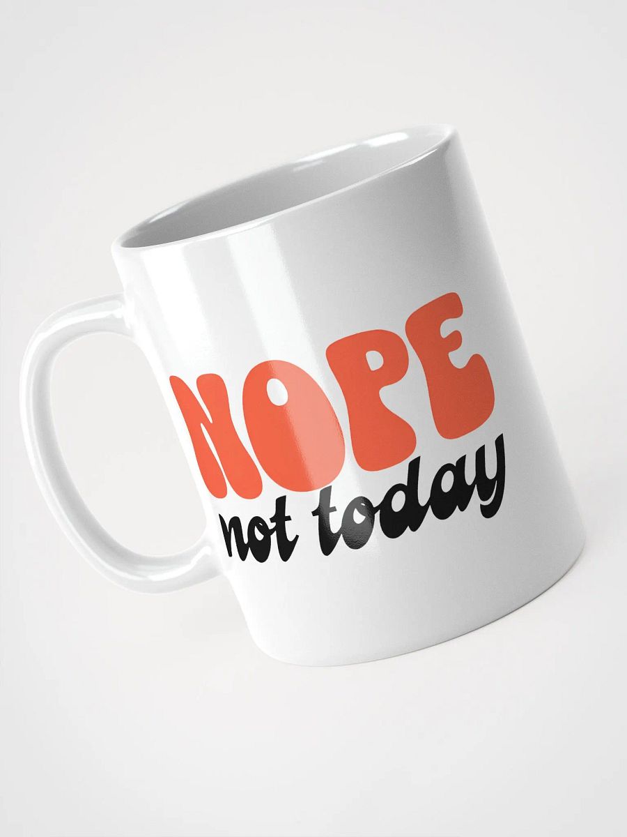 Nope, Not Today Mug ☕ product image (4)