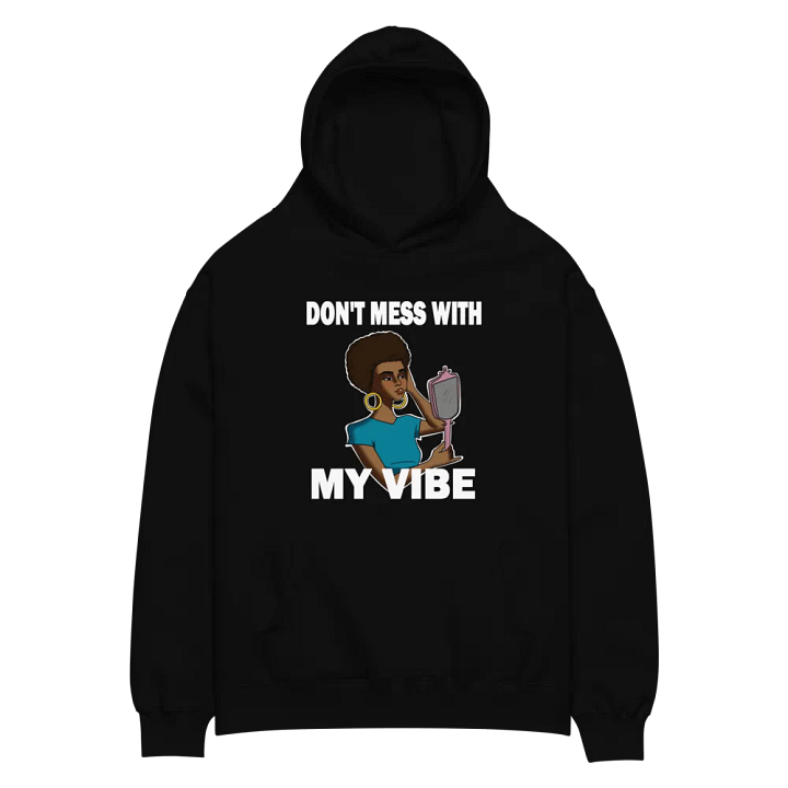 Don't Mess With My Vibe - premium, oversized hoodie product image (1)