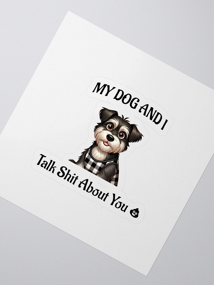 My Dog And I Talk Shit About You product image (2)