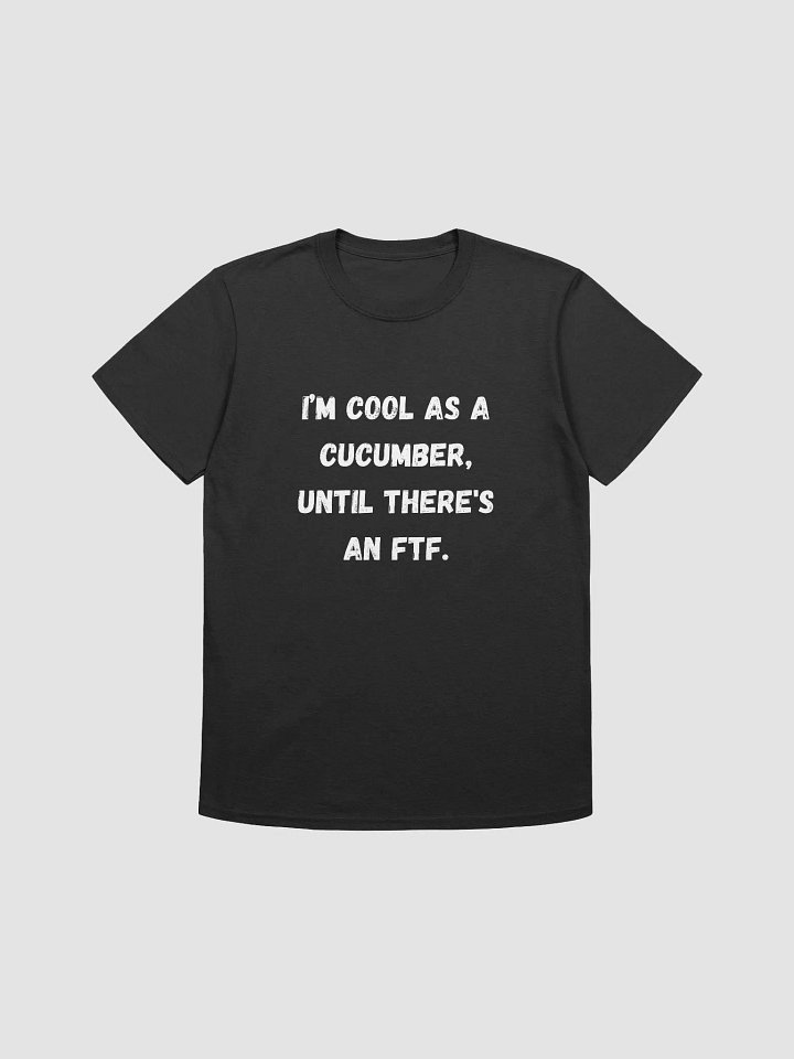 I’m Cool as a Cucumber, Until There's an FTF product image (1)