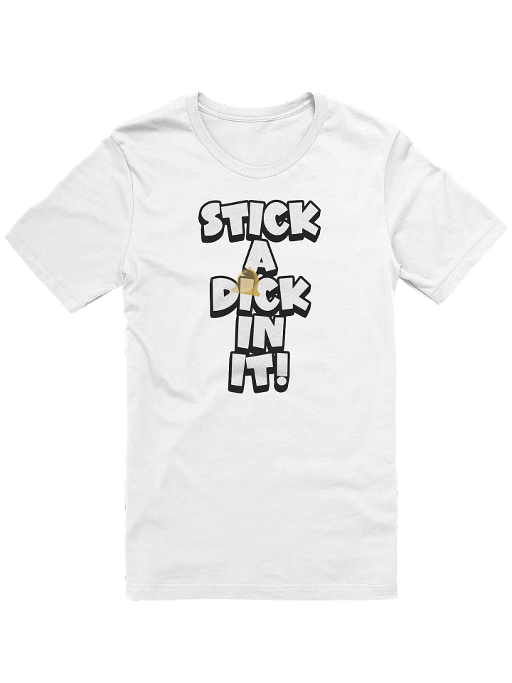 STICK A DICK IN IT! Tee product image (1)