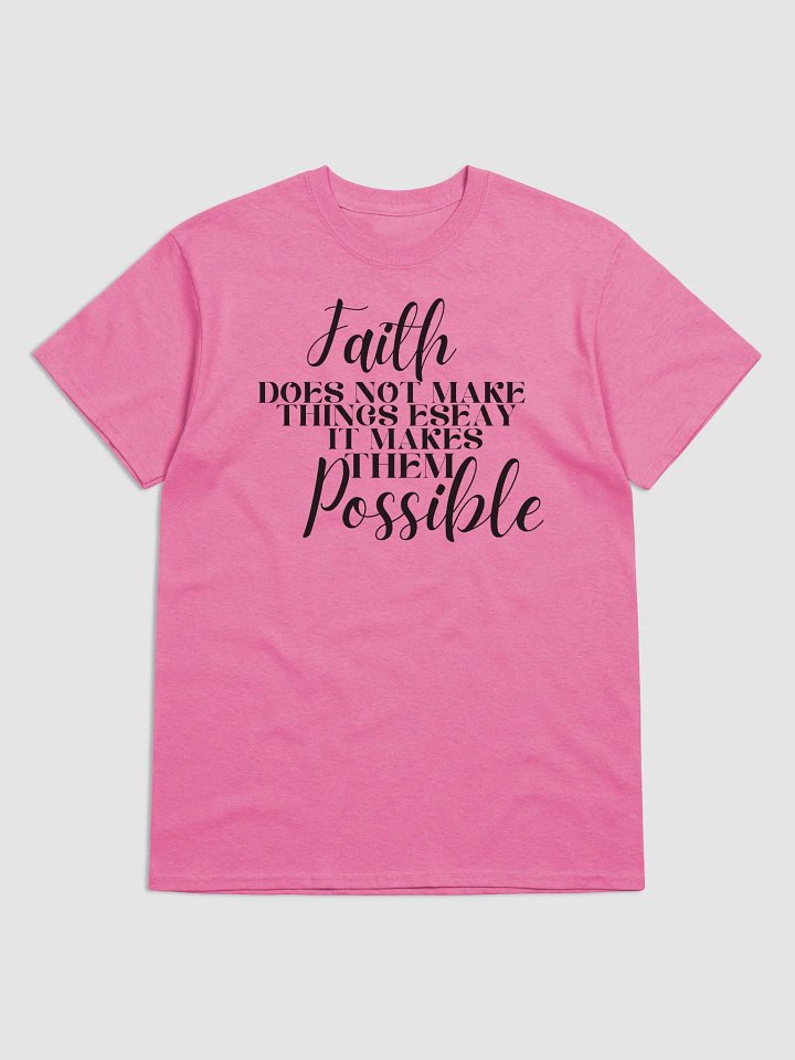 FAITH DOES NOT MAKE THINGS EASY IT MAKES THEM POSSIBLE T-SHIRT product image (6)