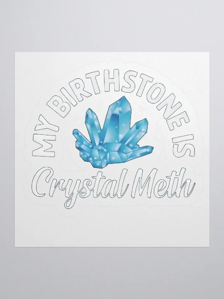 My Birthstone Is Crystal Meth Sticker product image (1)