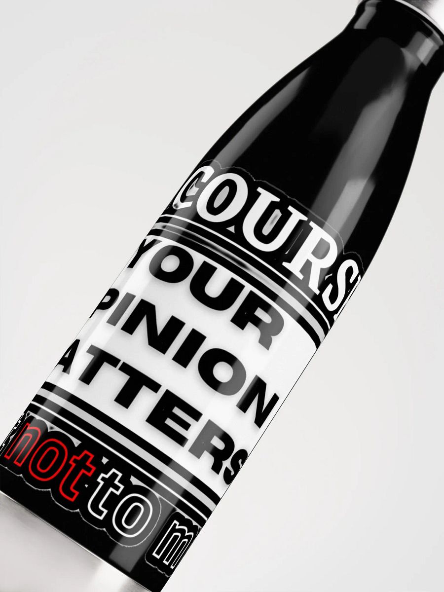 OF COURSE YOUR OPINION MATTERS, JUST NOT TO ME product image (10)