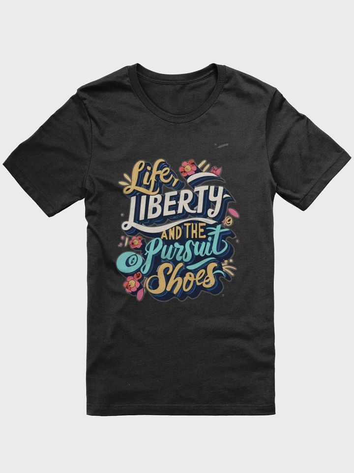 Life, Liberty and the pursuit of shoes T-shirt - v2 product image (2)