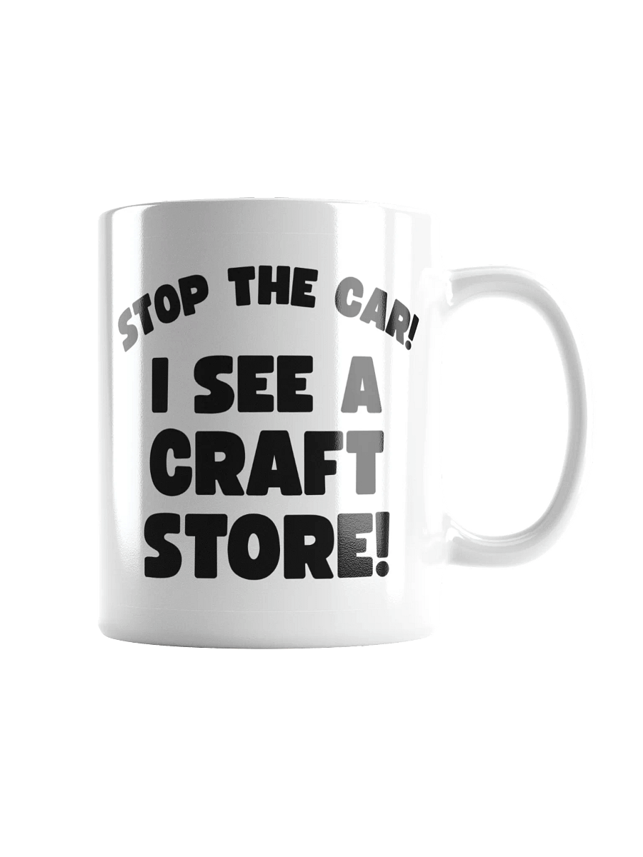 Stop The Car! I See A Craft Store! | Crafter's Gift - White Ceramic Mug (Black Text) product image (1)