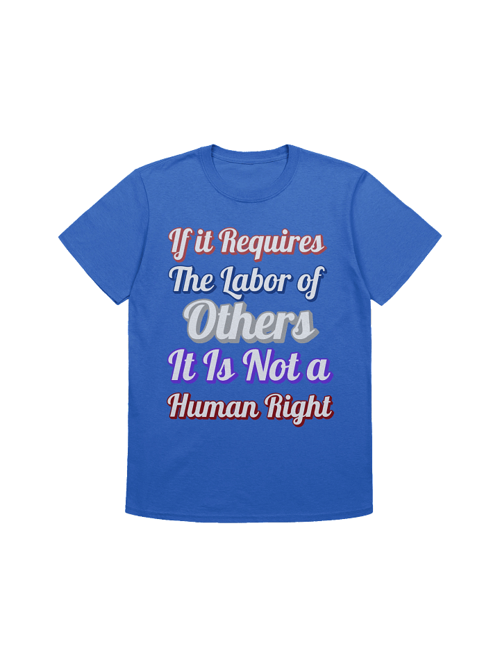 If it Requires the Labor of Others, Tee product image (4)