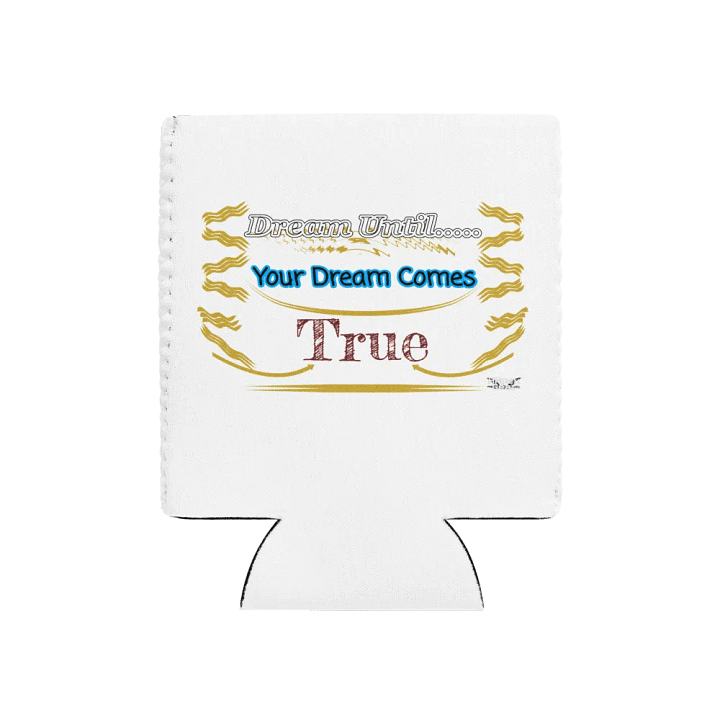 Dream Until.. Your Dream Comes True - White - Coozie Can Cooler product image (1)