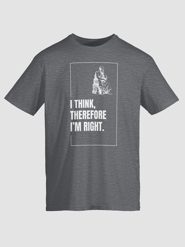 I think, therefore I'm right. product image (6)
