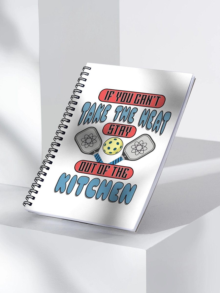 If You Cant Take The Heat Stay Out Of The Kitchen Pickleball Atomic Spiral Notebook product image (3)