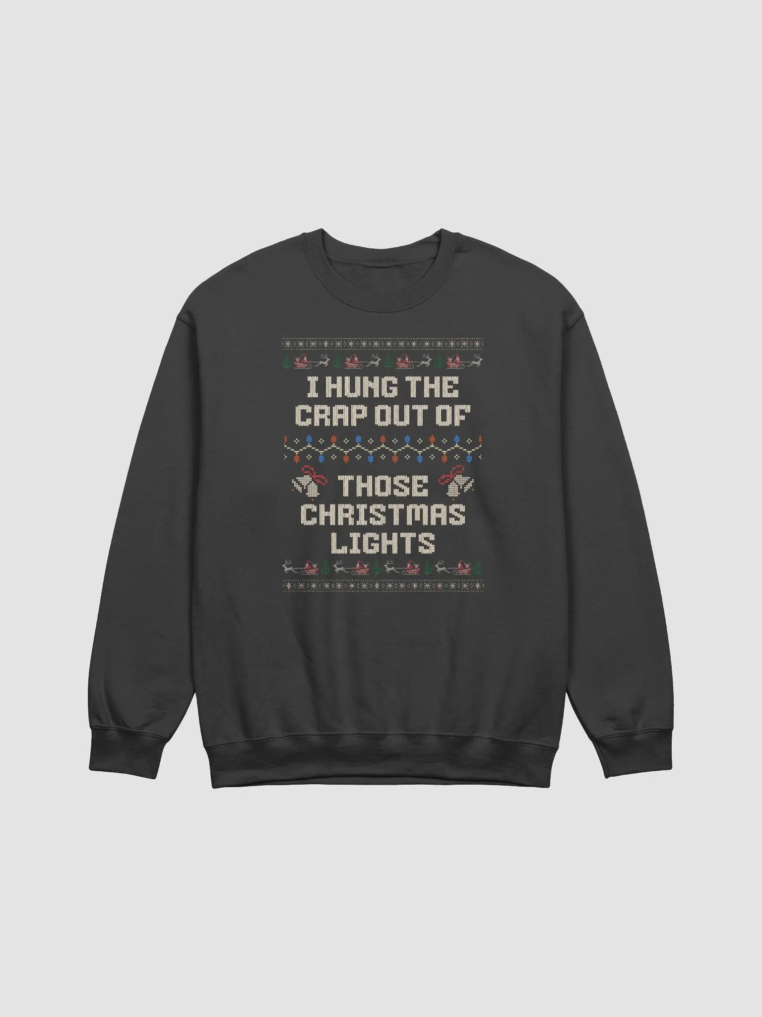 I Hung the Crap Out of Those Lights Funny Ugly Christmas Holiday Crewneck product image (1)