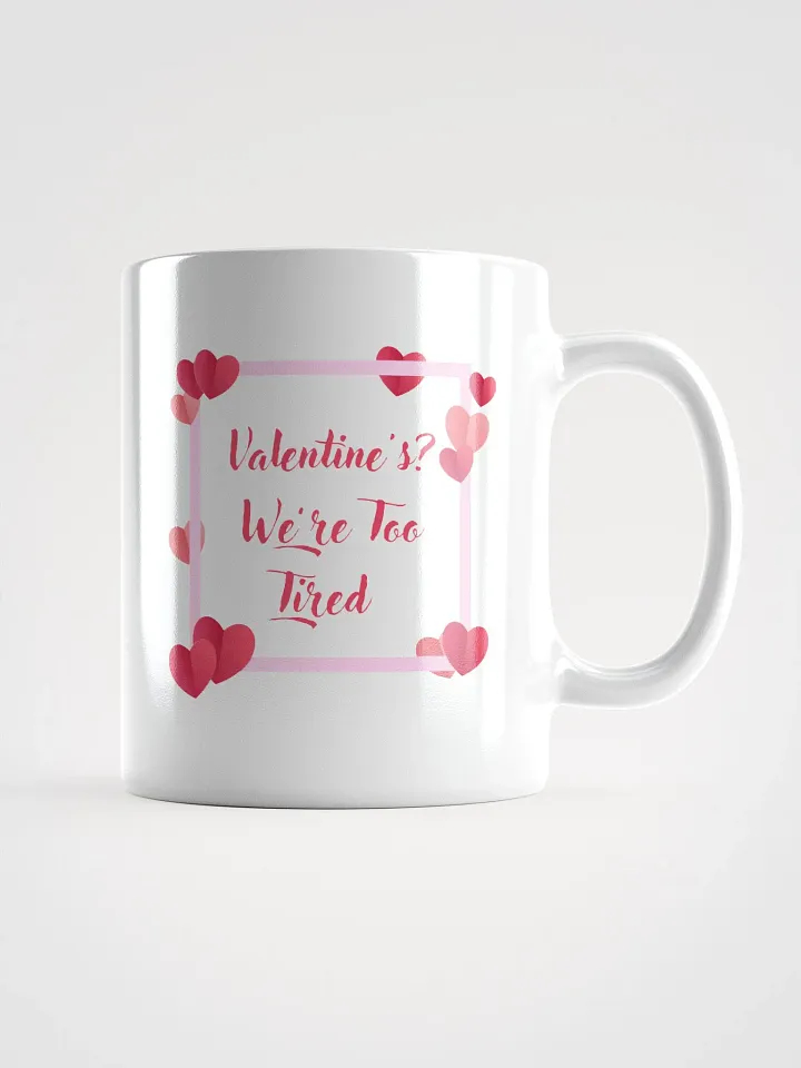 Valentine's? We're Too Tired Mug product image (1)