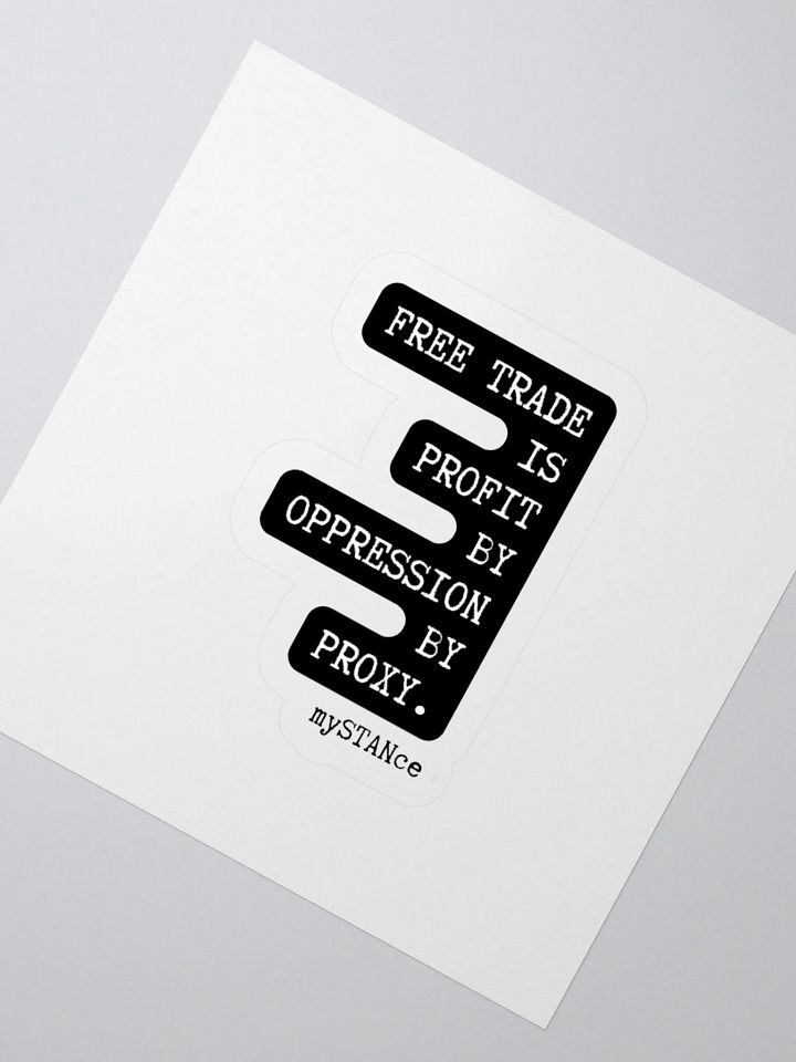 Free Trade is Profit by Oppression by Proxy Sticker product image (6)