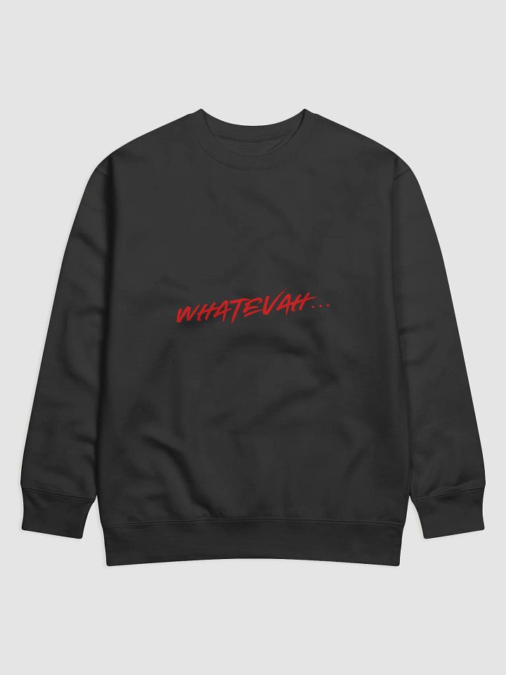 WHATEVAH... Premium Cotton Sweatshirt product image (1)