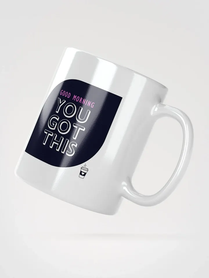 POSITIVE AFFIRMATION FUNNY MUGS 4 U “Good morning. You got this” product image (2)