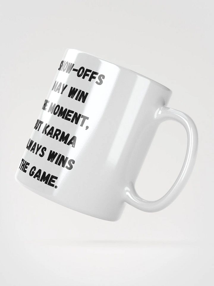 Show-Offs May Win The Moment, But Karma Always Wins The Game White Mug product image (7)
