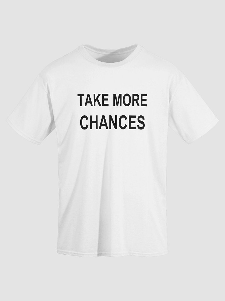 TAKE MORE CHANCES T-Shirt product image (1)