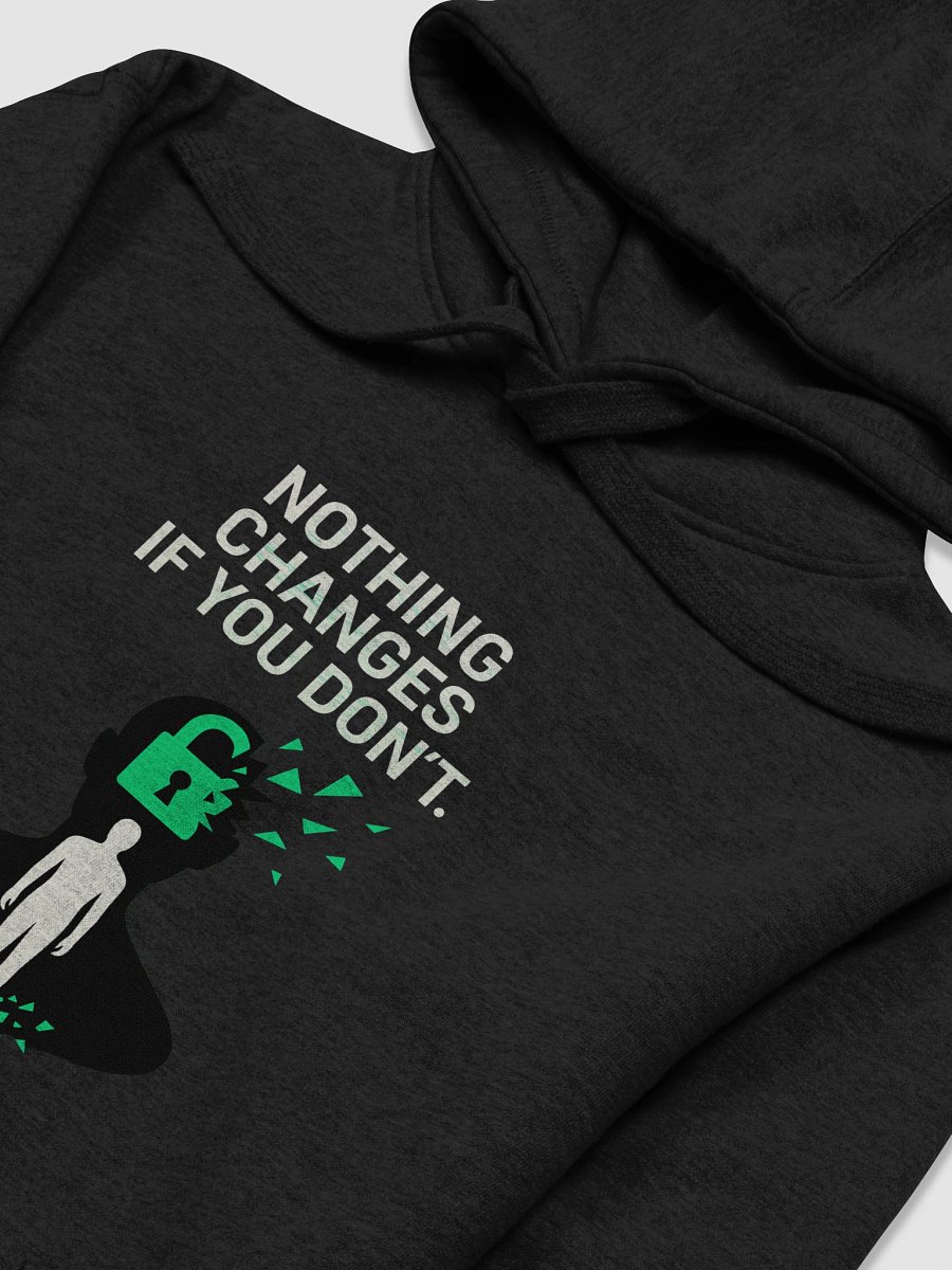 Nothing Changes if you don't Hoodie product image (3)