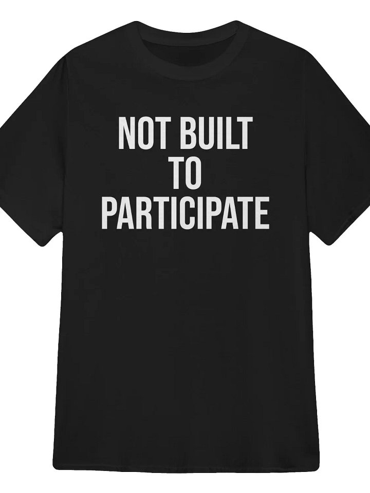 Not Built to Participate T-Shirt product image (1)