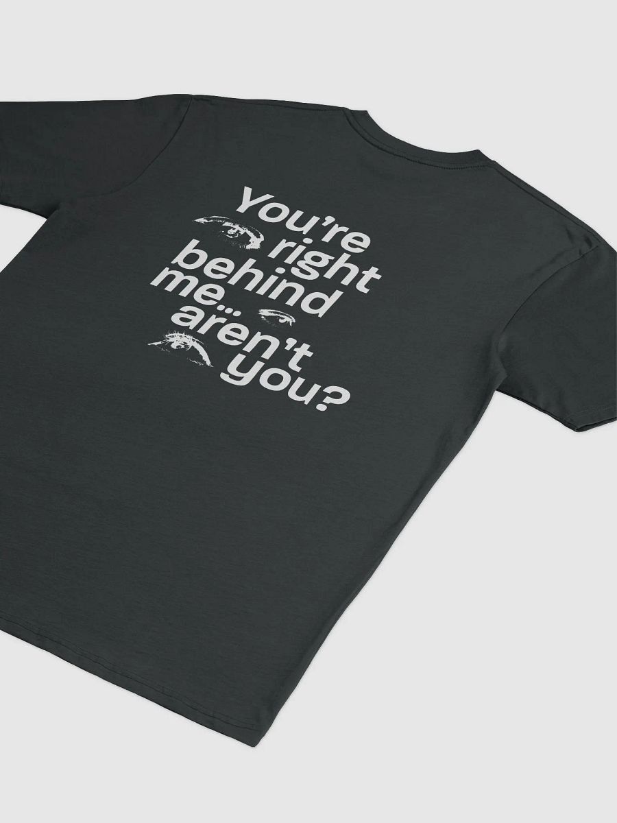 they're right behind me... aren't they? Shirt product image (4)