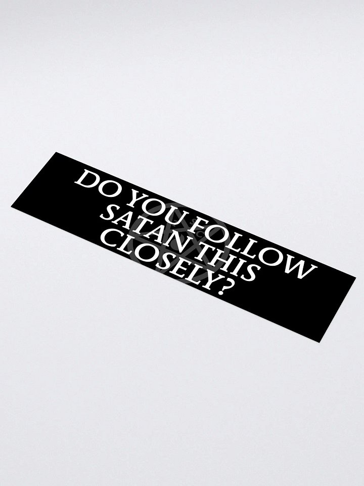 "Do You Follow Satan This Closely?" - Bumper Sticker product image (1)