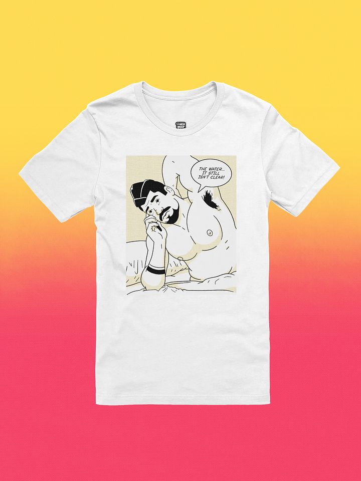 "The Water... It Still Isn't Clear!" Tee product image (1)