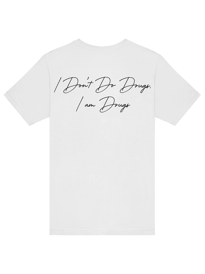 I don't do drugs I am drugs T-shirt product image (1)