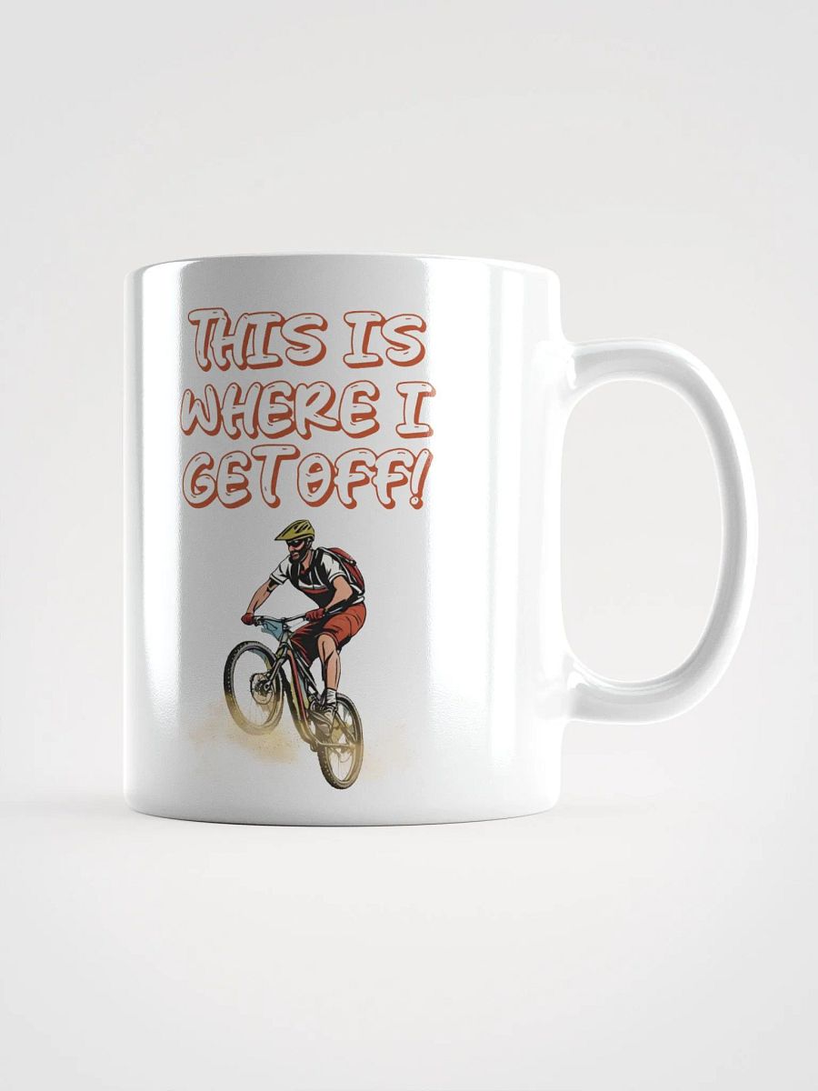 This Is Where I Get Off! Mountain Biking Design White Mug product image (3)